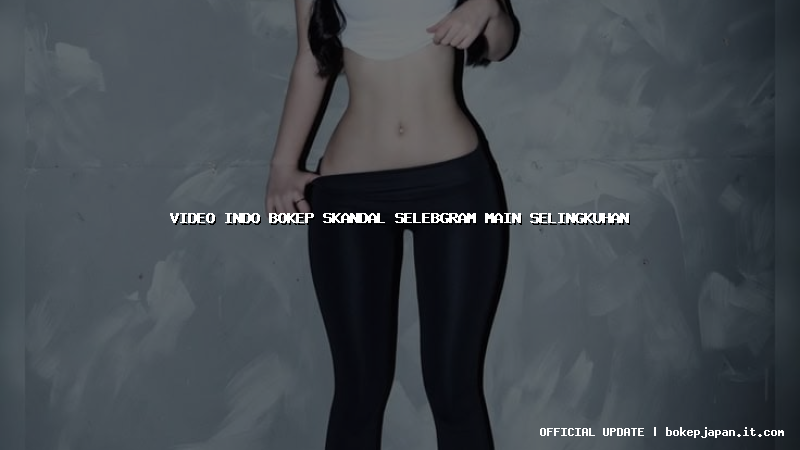video indo bokep skandal selebgram main selingkuhan