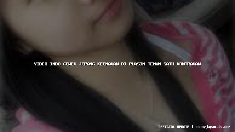video indo cewek jepang keenakan di puasin teman satu kontrakan