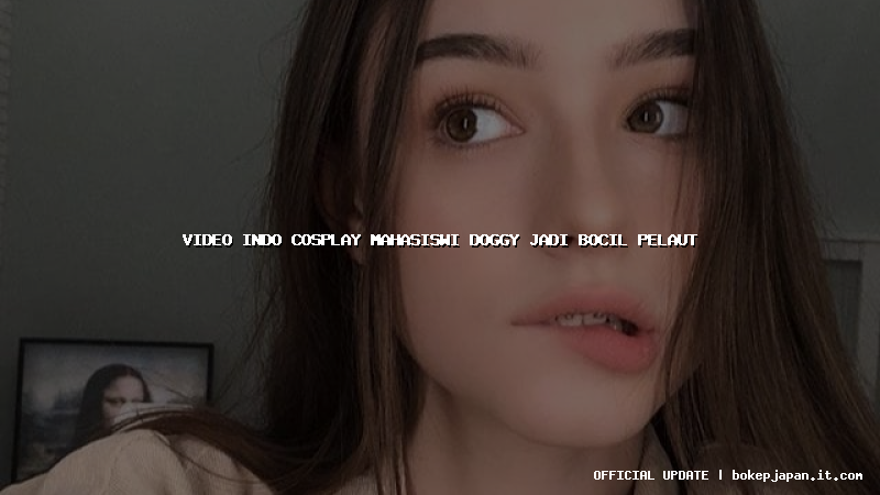 video indo cosplay mahasiswi doggy jadi bocil pelaut video indo cosplay mahasiswi doggy jadi bocil pelaut
