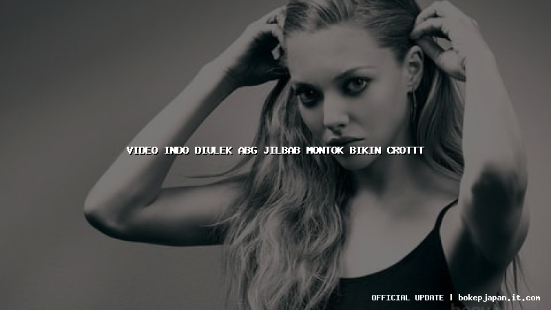 video indo diulek abg jilbab montok bikin crottt