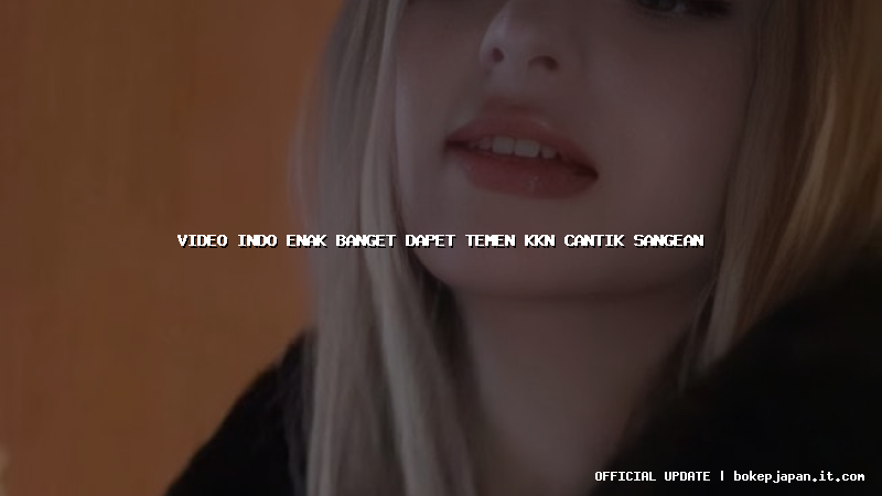 video indo enak banget dapet temen kkn cantik sangean