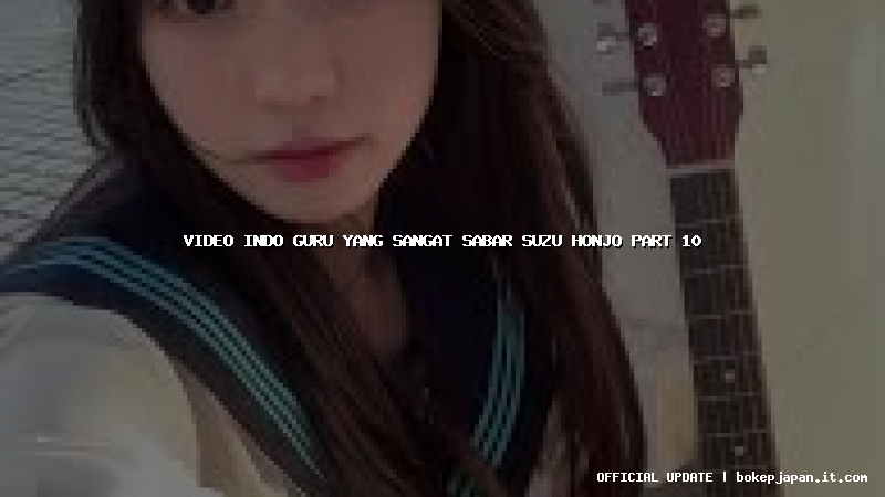 video indo guru yang sangat sabar suzu honjo part 10 video indo guru yang sangat sabar suzu honjo part 10