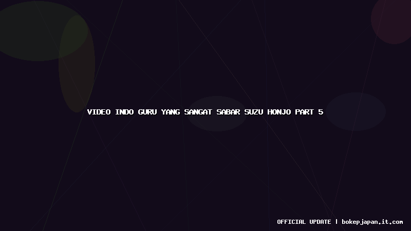 video indo guru yang sangat sabar suzu honjo part 5