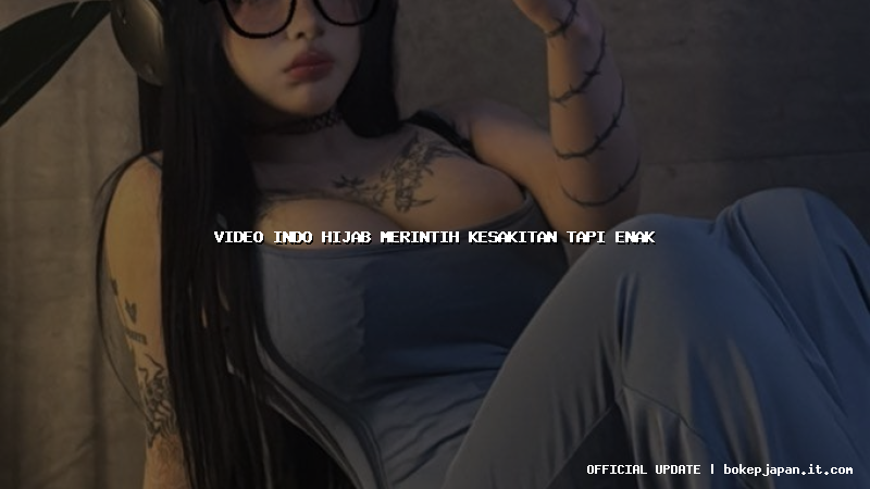 video indo hijab merintih kesakitan tapi enak video indo hijab merintih kesakitan tapi enak