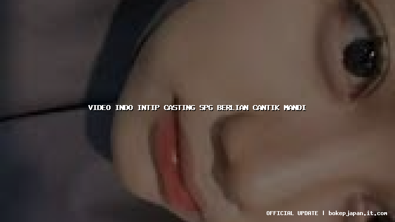 video indo intip casting spg berlian cantik mandi