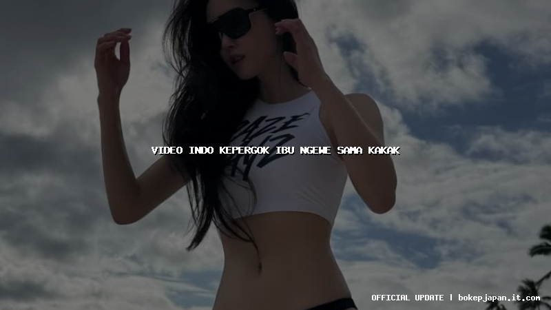 video indo kepergok ibu ngewe sama kakak