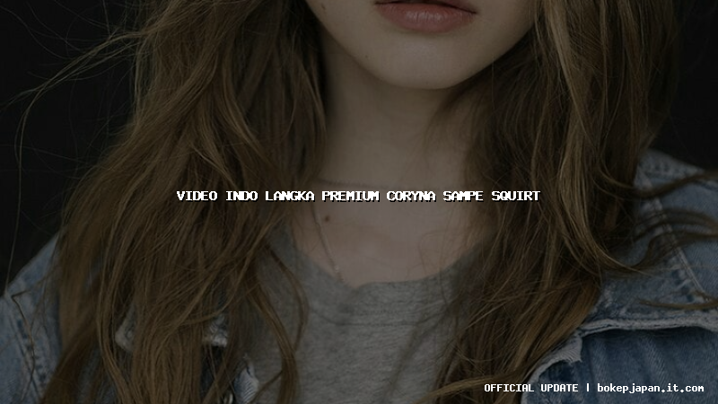 video indo langka premium coryna sampe squirt