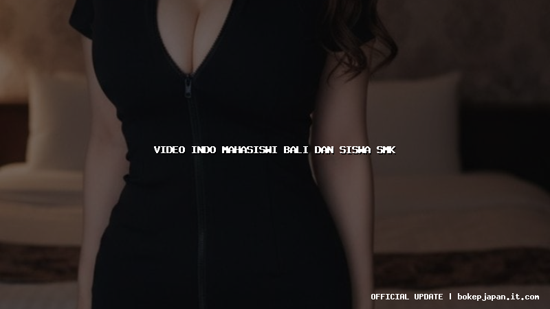video indo mahasiswi bali dan siswa smk