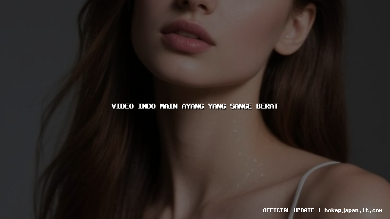 video indo main ayang yang sange berat