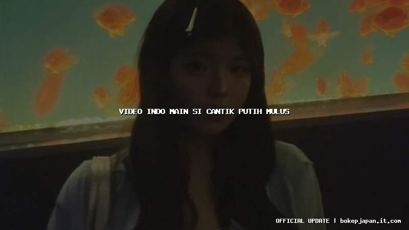 video indo main si cantik putih mulus