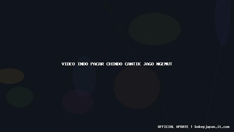 video indo pacar chindo cantik jago ngemut