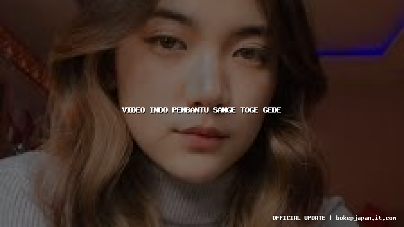 video indo pembantu sange toge gede
