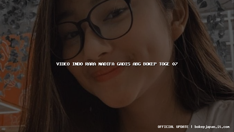 video indo rara nadifa gadis abg bokep toge 07 video indo rara nadifa gadis abg bokep toge 07