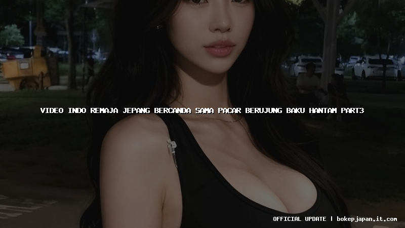 video indo remaja jepang bercanda sama pacar berujung baku hantam part3