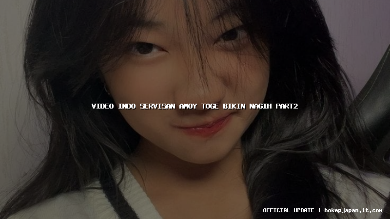 video indo servisan amoy toge bikin nagih part2