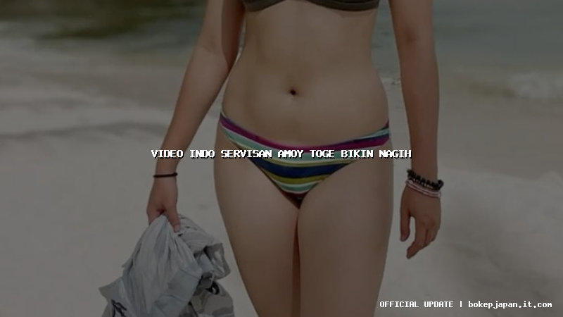 video indo servisan amoy toge bikin nagih video indo servisan amoy toge bikin nagih