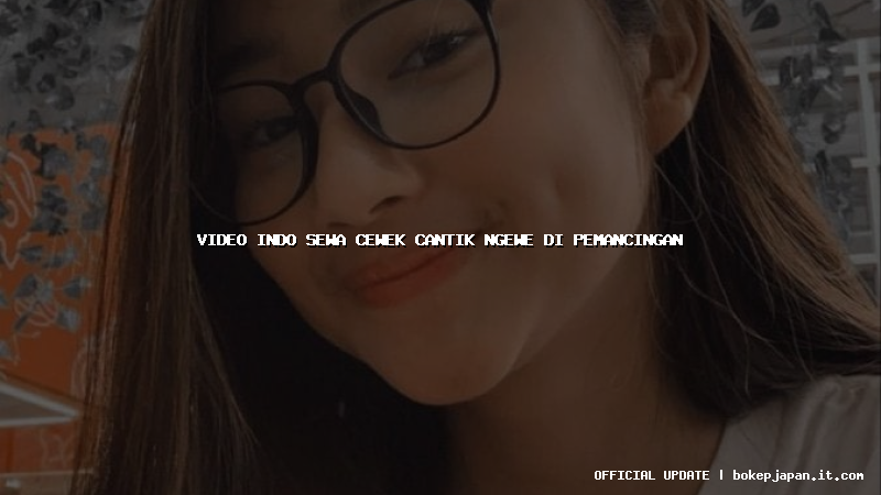 video indo sewa cewek cantik ngewe di pemancingan video indo sewa cewek cantik ngewe di pemancingan