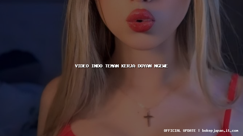 video indo teman kerja doyan ngewe video indo teman kerja doyan ngewe