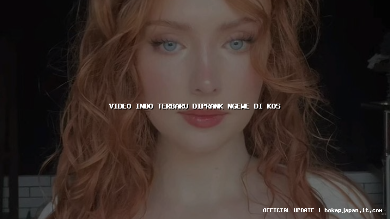 video indo terbaru diprank ngewe di kos video indo terbaru diprank ngewe di kos
