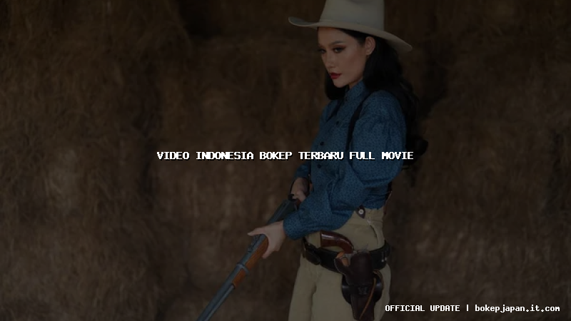 video indonesia bokep terbaru full movie video indonesia bokep terbaru full movie
