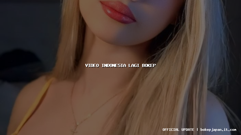 video indonesia lagi bokep video indonesia lagi bokep