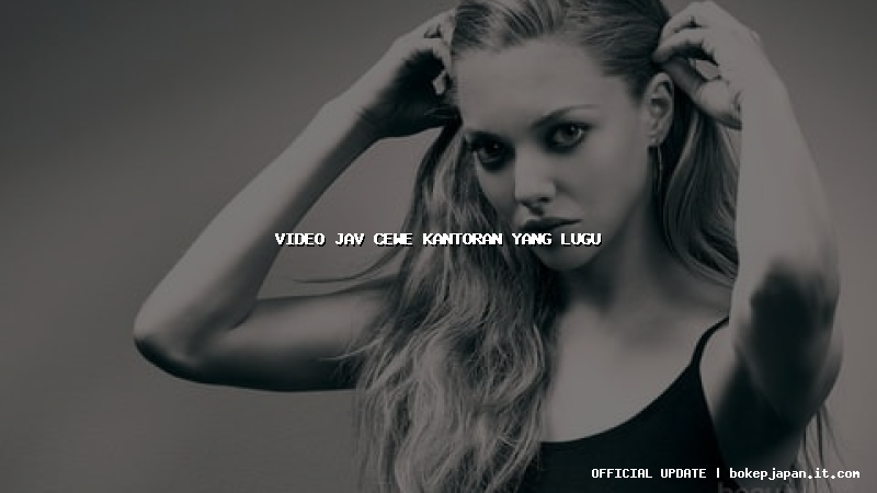 video jav cewe kantoran yang lugu