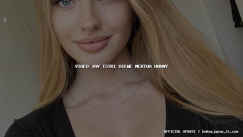 video jav istri diewe mertua horny