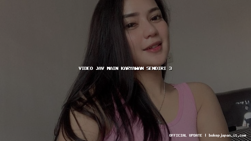 video jav main karyawan sendiri 3