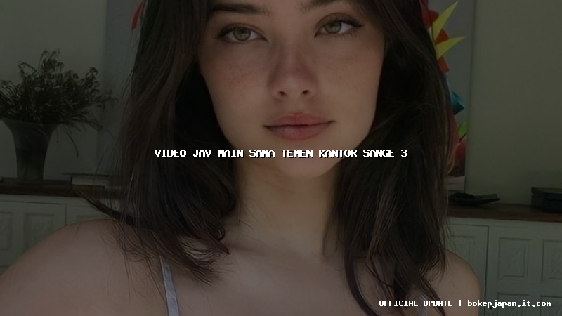 video jav main sama temen kantor sange 3