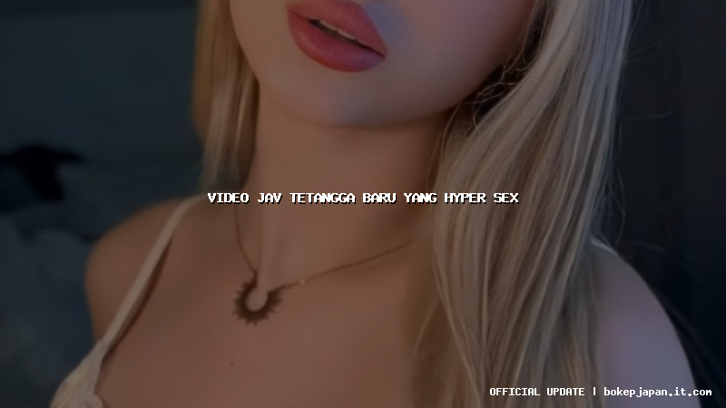 video jav tetangga baru yang hyper sex