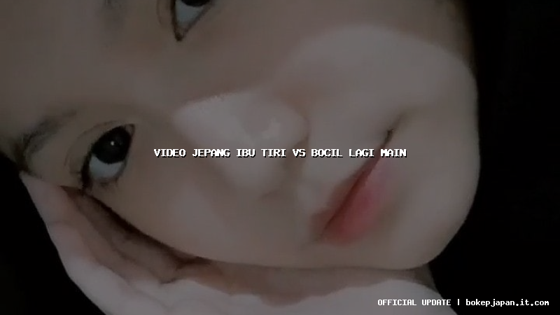 video jepang ibu tiri vs bocil lagi main video jepang ibu tiri vs bocil lagi main