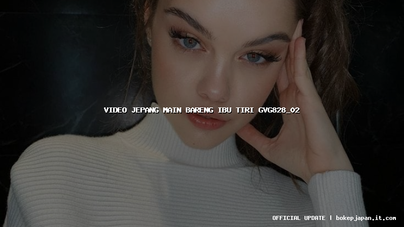 video jepang main bareng ibu tiri gvg828_02