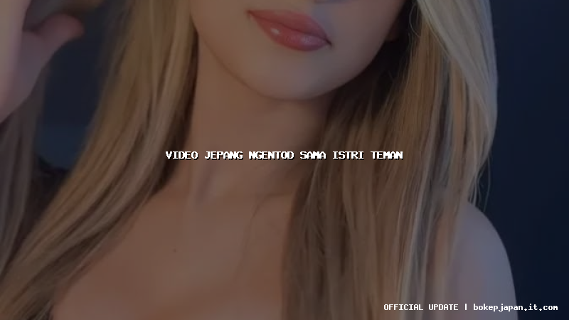 video jepang ngentod sama istri teman