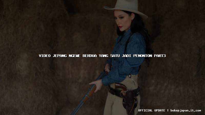 video jepang ngewe berdua yang satu jadi penonton part3