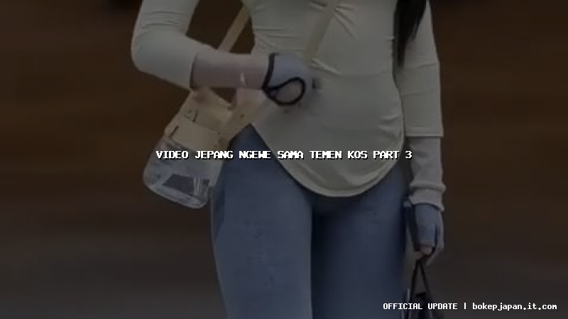 video jepang ngewe sama temen kos part 3