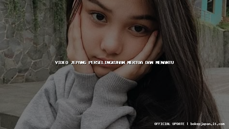 video jepang perselingkuhan mertua dan menantu