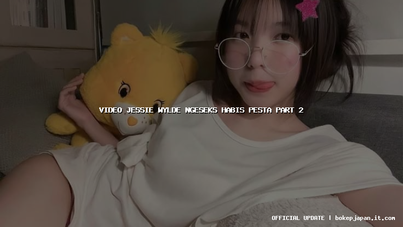 video jessie wylde ngeseks habis pesta part 2 video jessie wylde ngeseks habis pesta part 2
