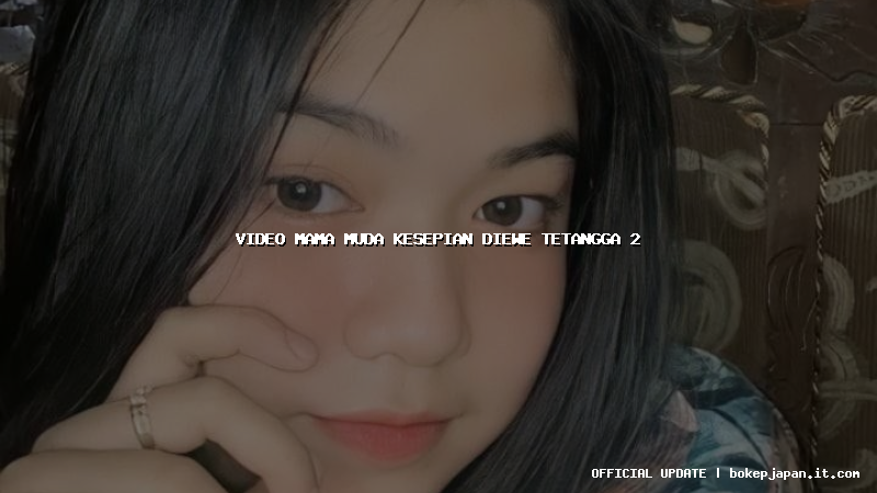 video mama muda kesepian diewe tetangga 2