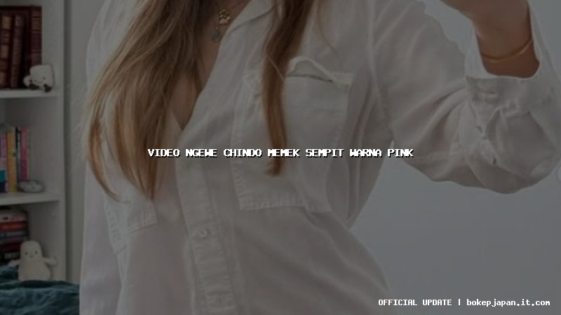 video ngewe chindo memek sempit warna pink video ngewe chindo memek sempit warna pink