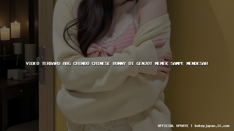 video terbaru abg chindo chinese bunny di genjot memek sampe mendesah