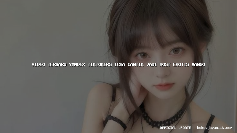 video terbaru yandex tiktokers icha cantik jadi host erotis mango video terbaru yandex tiktokers icha cantik jadi host erotis mango