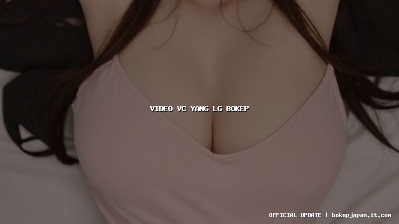 video vc yang lg bokep video vc yang lg bokep