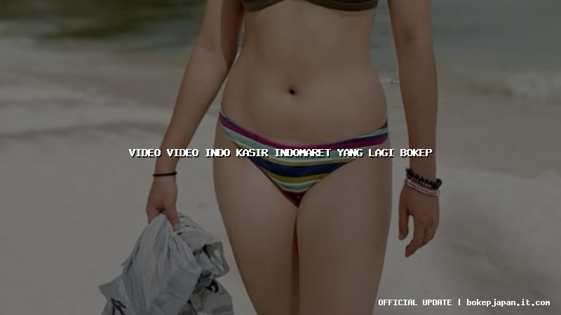 video video indo kasir indomaret yang lagi bokep video video indo kasir indomaret yang lagi bokep