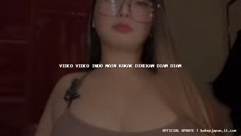 video video indo main kakak direkam diam diam