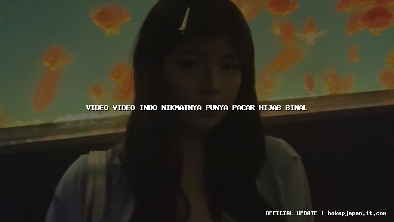 video video indo nikmatnya punya pacar hijab binal