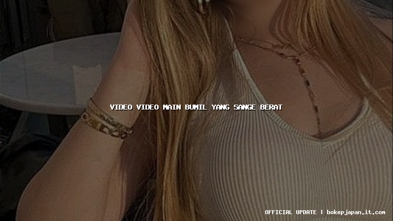 video video main bumil yang sange berat