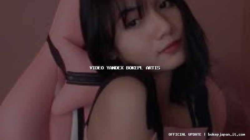 video yandex bokepl artis video yandex bokepl artis