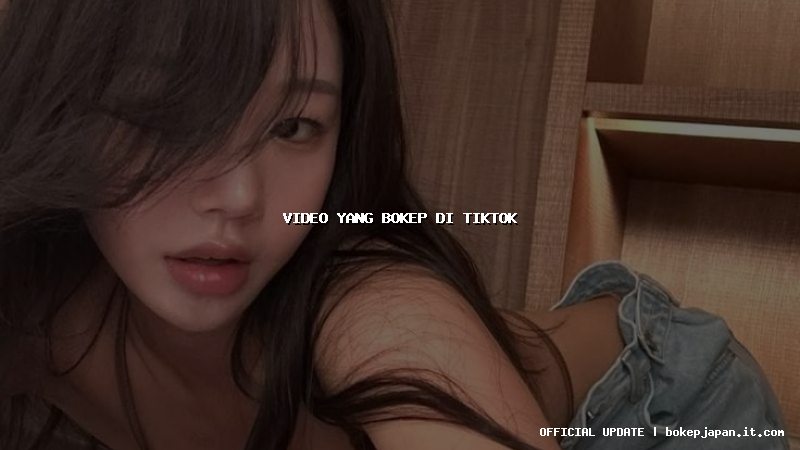 video yang bokep di tiktok video yang bokep di tiktok