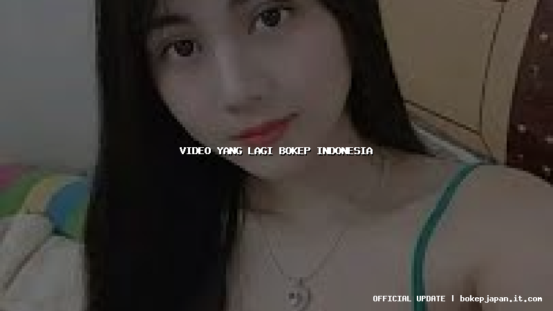 video yang lagi bokep indonesia