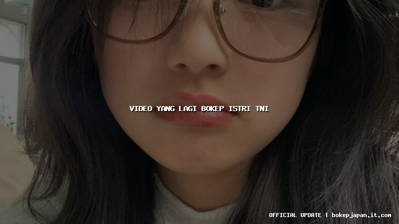 video yang lagi bokep istri tni